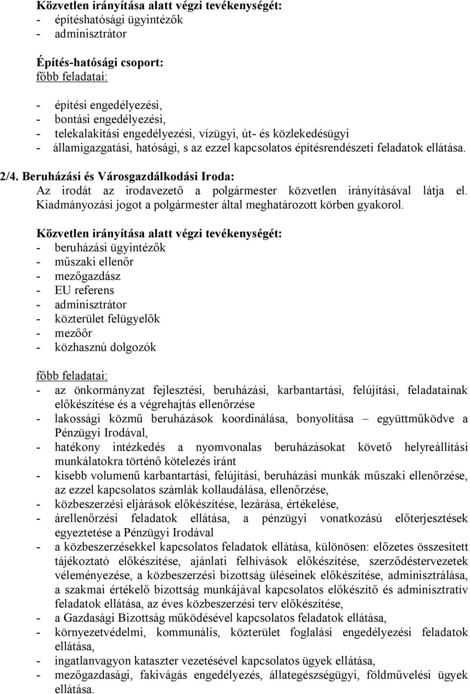 Beruházási és Városgazdálkodási Iroda: Az irodát az irodavezető a polgármester közvetlen irányításával látja el. Kiadmányozási jogot a polgármester által meghatározott körben gyakorol.