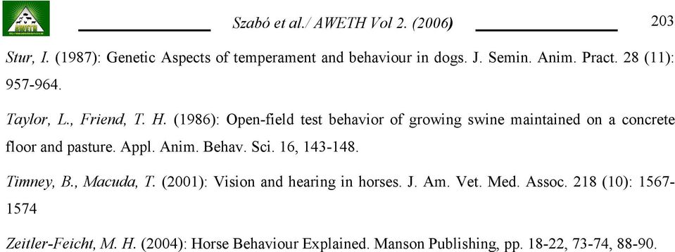 Appl. Anim. Behav. Sci. 16, 143-148. Timney, B., Macuda, T. (2001): Vision and hearing in horses. J. Am. Vet. Med.