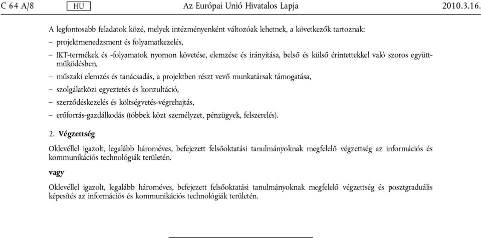 irányítása, belső és külső érintettekkel való szoros együttműködésben, műszaki elemzés és tanácsadás, a projektben részt vevő munkatársak támogatása, szolgálatközi egyeztetés és konzultáció,