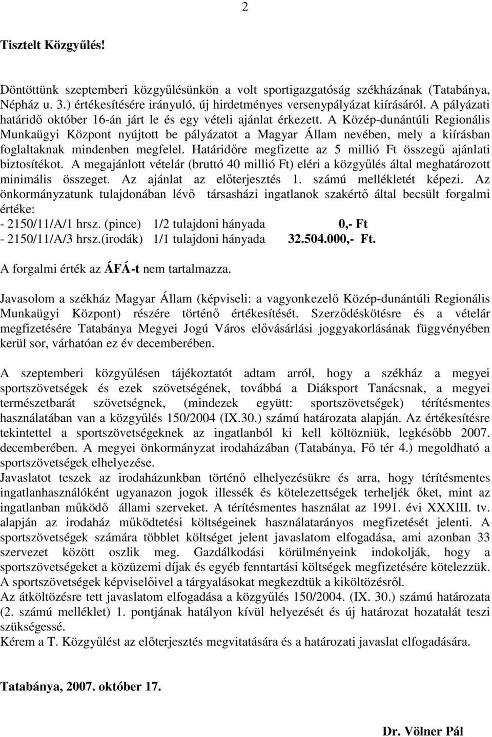 A Közép-dunántúli Regionális Munkaügyi Központ nyújtott be pályázatot a Magyar Állam nevében, mely a kiírásban foglaltaknak mindenben megfelel.