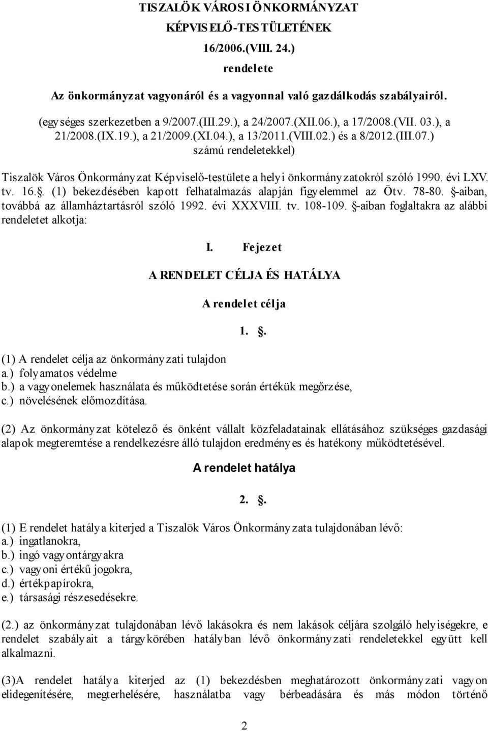 évi LXV. tv. 16.. (1) bekezdésében kapott felhatalmazás alapján figyelemmel az Ötv. 78-80. -aiban, továbbá az államháztartásról szóló 1992. évi XXXVIII. tv. 108-109.