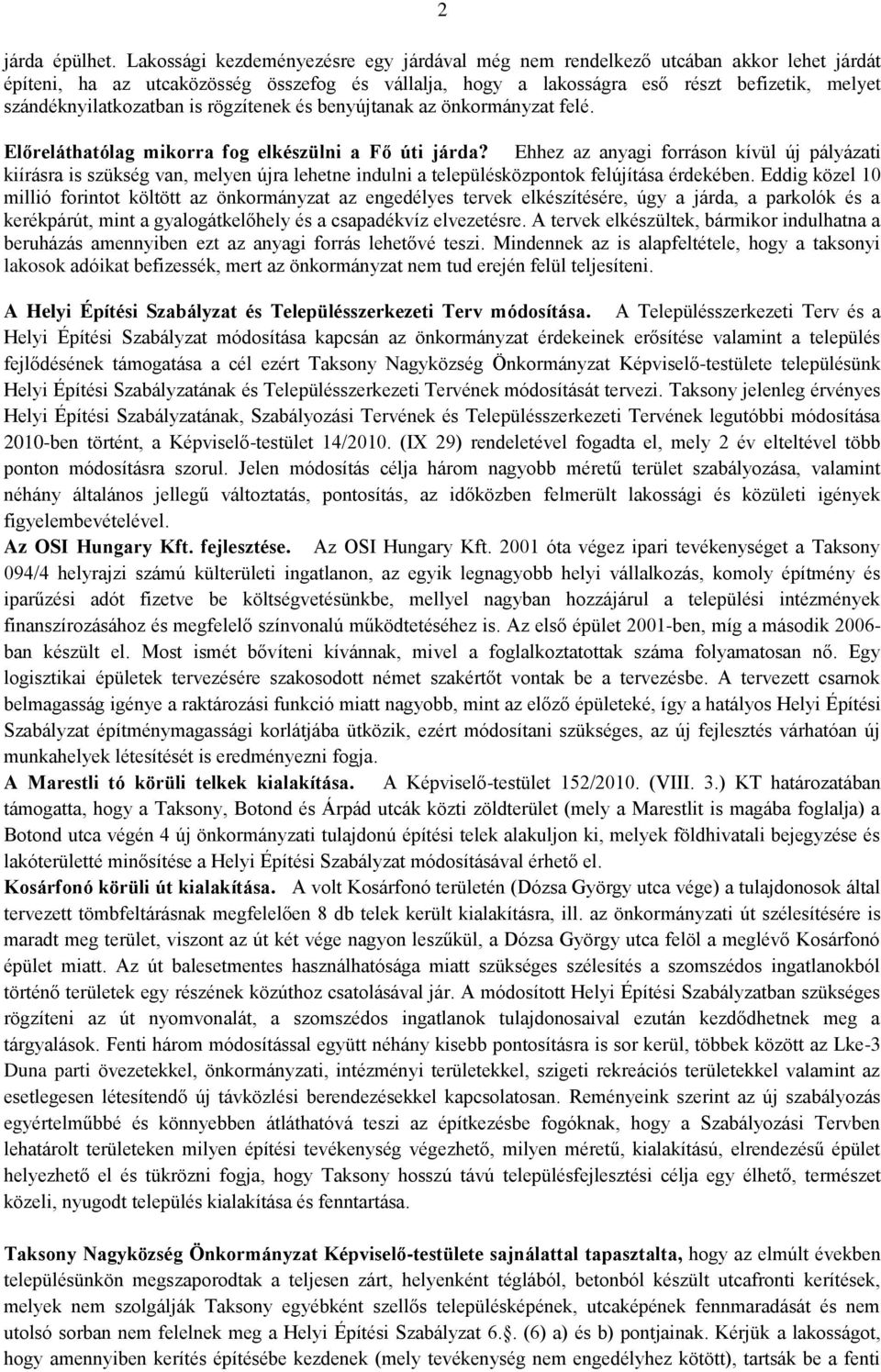 szándéknyilatkozatban is rögzítenek és benyújtanak az önkormányzat felé. Előreláthatólag mikorra fog elkészülni a Fő úti járda?