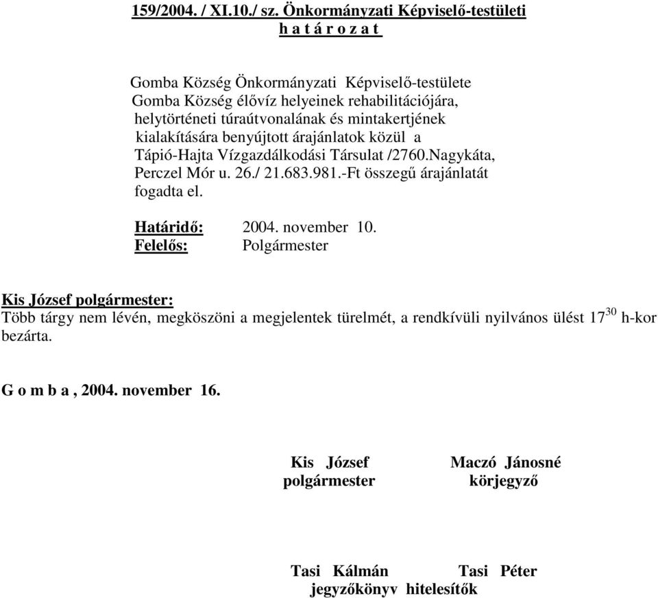 túraútvonalának és mintakertjének kialakítására benyújtott árajánlatok közül a Tápió-Hajta Vízgazdálkodási Társulat /2760.Nagykáta, Perczel Mór u. 26./ 21.683.981.