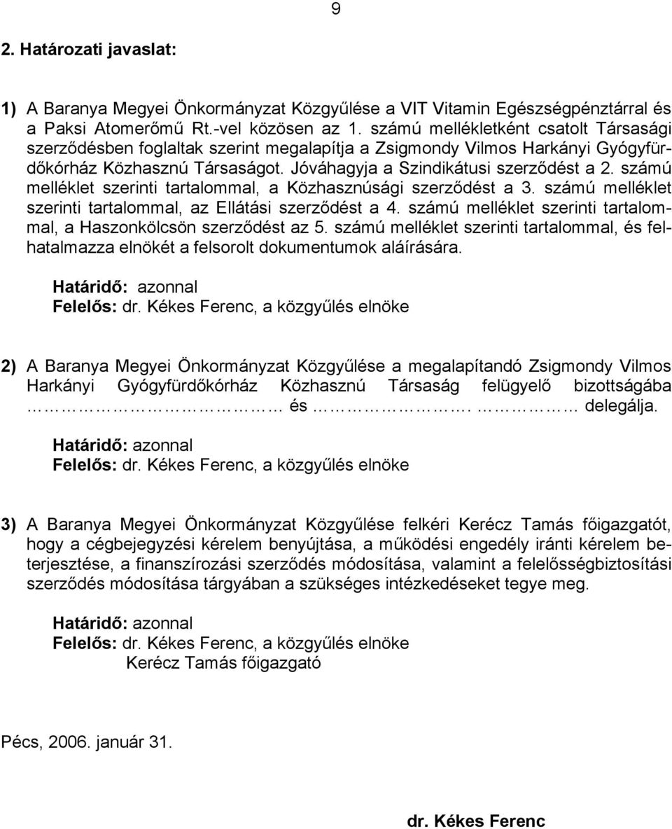 számú melléklet szerinti tartalommal, a Közhasznúsági szerződést a 3. számú melléklet szerinti tartalommal, az Ellátási szerződést a 4.