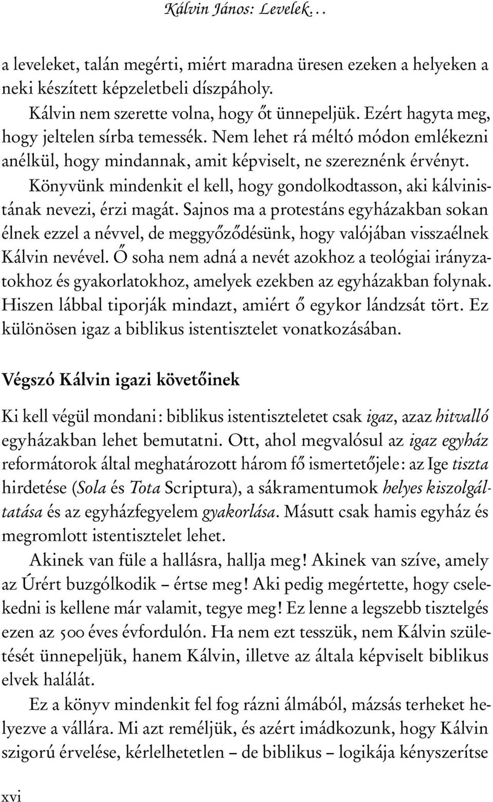 Könyvünk mindenkit el kell, hogy gondolkodtasson, aki kálvinistának nevezi, érzi magát.