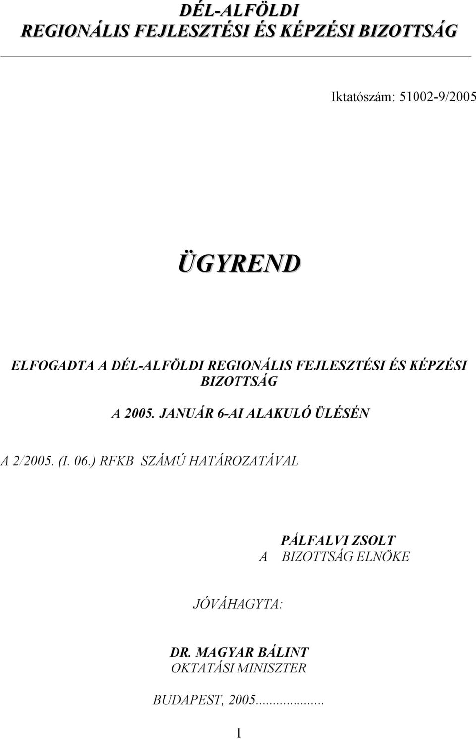 JANUÁR 6-AI ALAKULÓ ÜLÉSÉN A 2/2005. (I. 06.