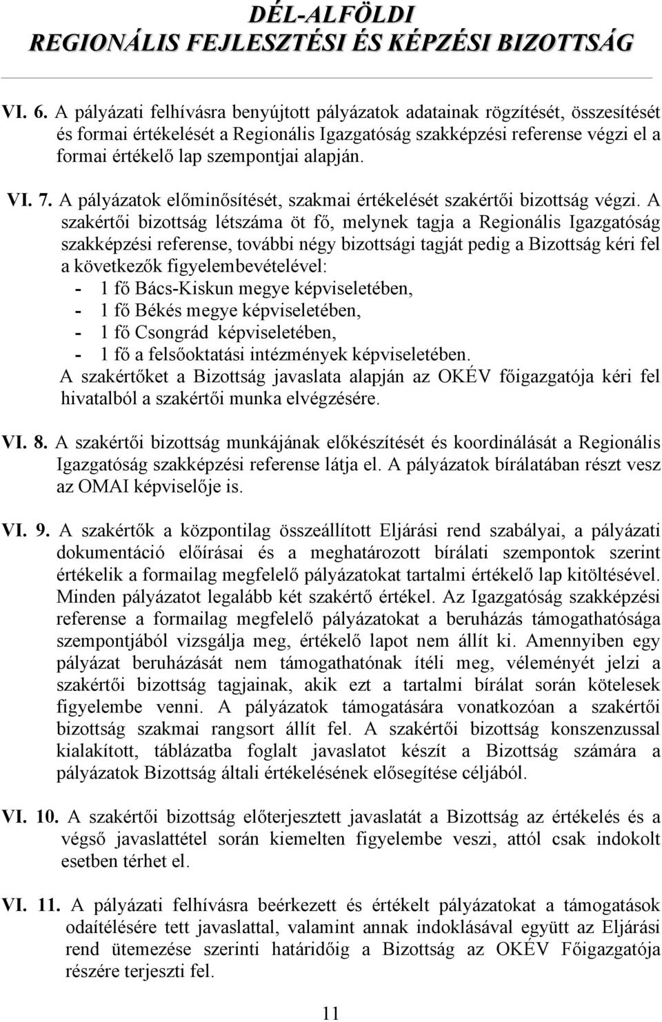 VI. 7. A pályázatok előminősítését, szakmai értékelését szakértői bizottság végzi.