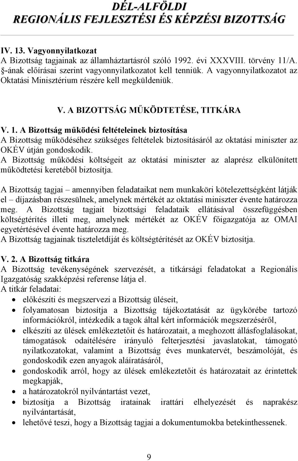 A Bizottság működési feltételeinek biztosítása A Bizottság működéséhez szükséges feltételek biztosításáról az oktatási miniszter az OKÉV útján gondoskodik.