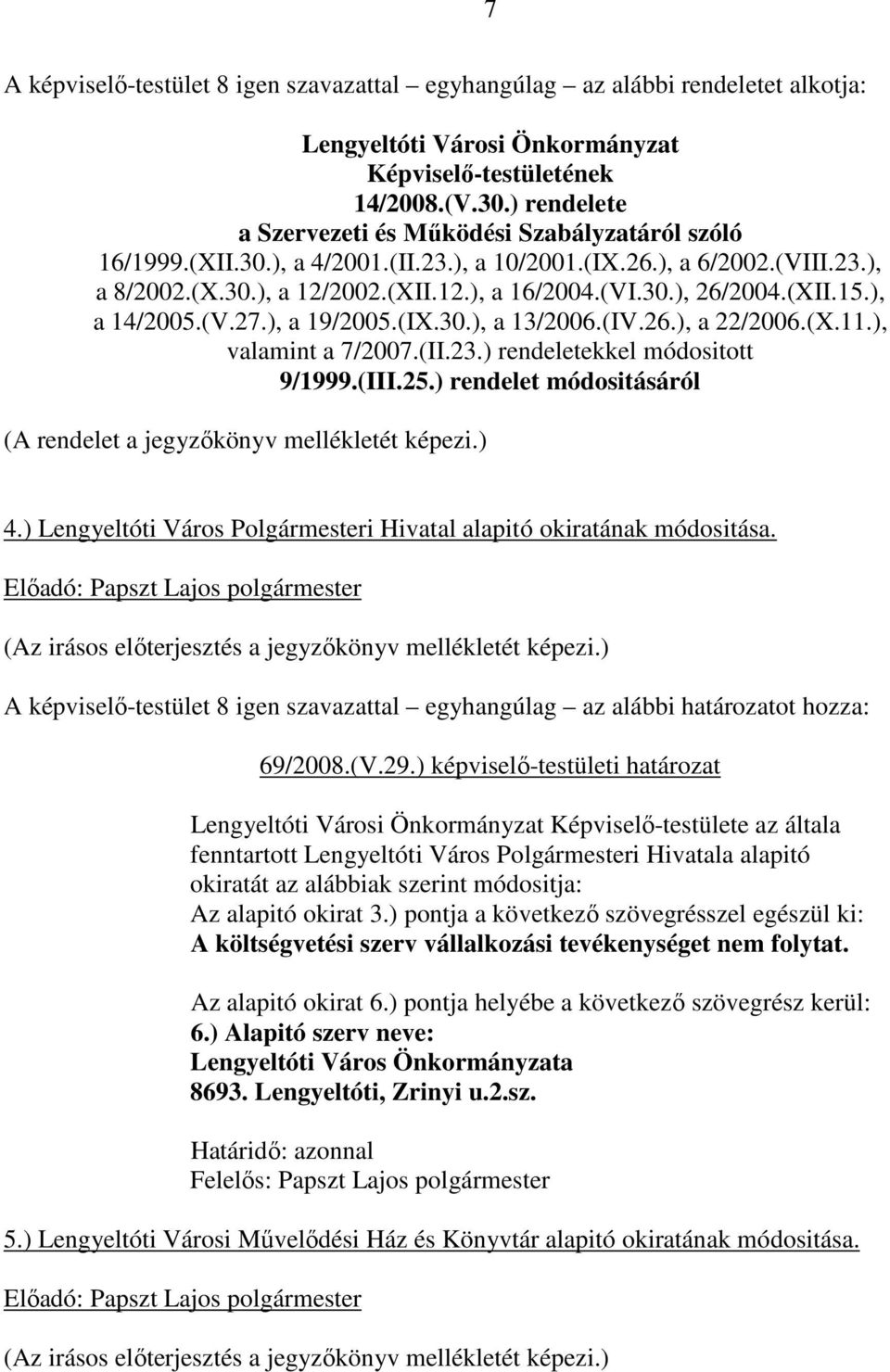 (XII.15.), a 14/2005.(V.27.), a 19/2005.(IX.30.), a 13/2006.(IV.26.), a 22/2006.(X.11.), valamint a 7/2007.(II.23.) rendeletekkel módositott 9/1999.(III.25.