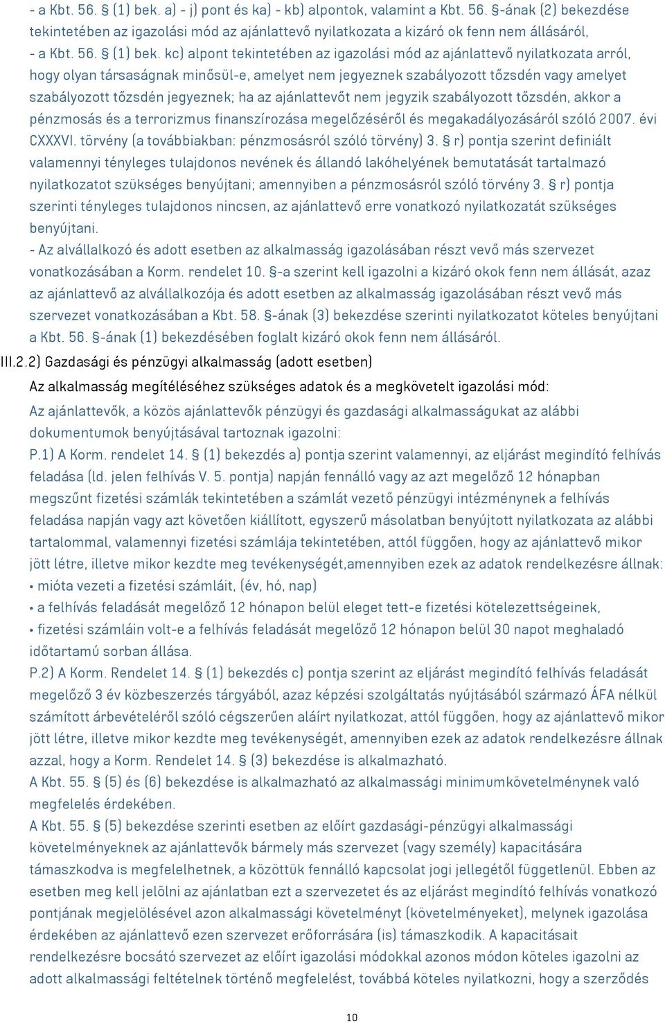 -ának (2) bekezdése tekintetében az igazolási mód az ajánlattevő nyilatkozata a kizáró ok fenn nem állásáról,  kc) alpont tekintetében az igazolási mód az ajánlattevő nyilatkozata arról, hogy olyan