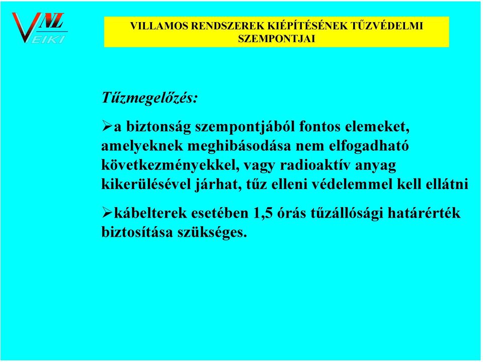 radioaktív anyag kikerülésével járhat, tűz elleni védelemmel kell