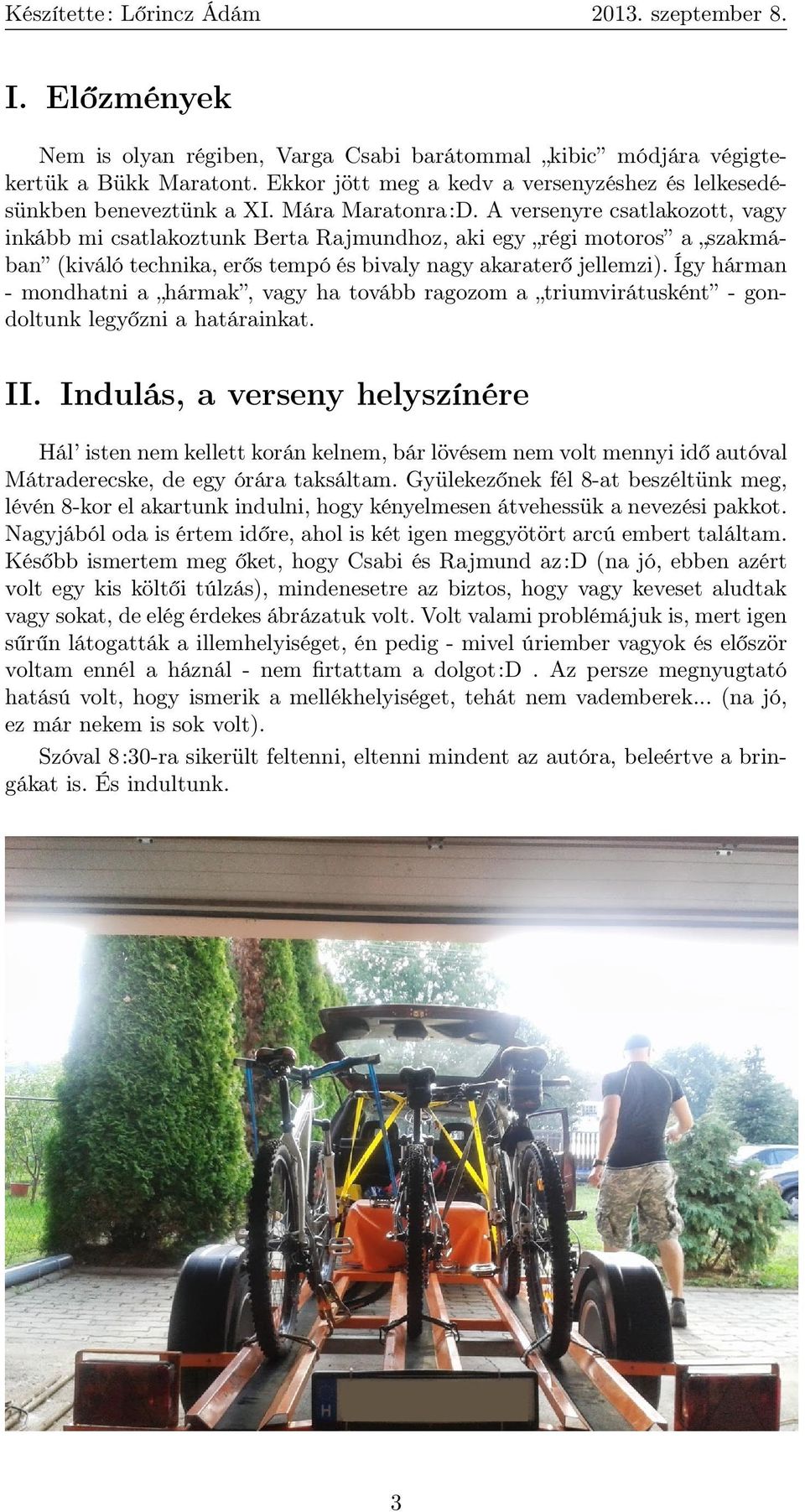 Így hárman - mondhatni a hármak, vagy ha tovább ragozom a triumvirátusként - gondoltunk legyőzni a határainkat. II.