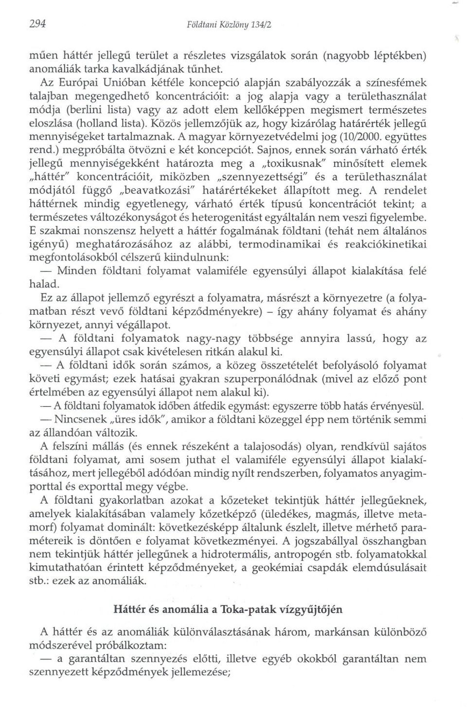 megismert természetes eloszlása (holland lista). Közös jellemzojük az, hogy kizárólag határérték jellegu mennyiségeket tartalmaznak. A magyar környezetvédelmi jog (10/2000. együttes rend.