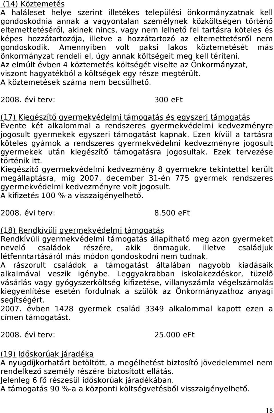 Amennyiben volt paksi lakos köztemetését más önkormányzat rendeli el, úgy annak költségeit meg kell téríteni.