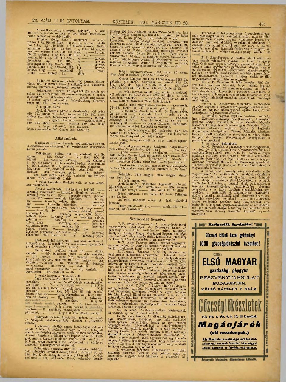 128 136 fillér, 1 q 112 116 korona, szalonna zsírnak 1 kg. 100 104 fillér, 1 q korona, füstölt szalonna 1 kg. 128 36 fillér, 1 q korona, háj 1 kg. 108 112 fillér, 1 q korona, disznózsír 1 kg.