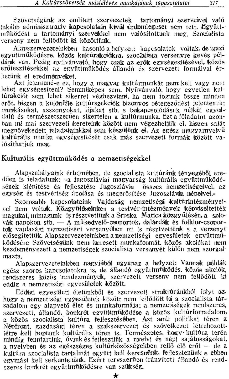 Pedig nyilvánvaló, hogy osiak az erők egységesítésével, közös erőfeszítésekkel az együttműködés állandó és szervezett formáival érhetünk el eredményeket.