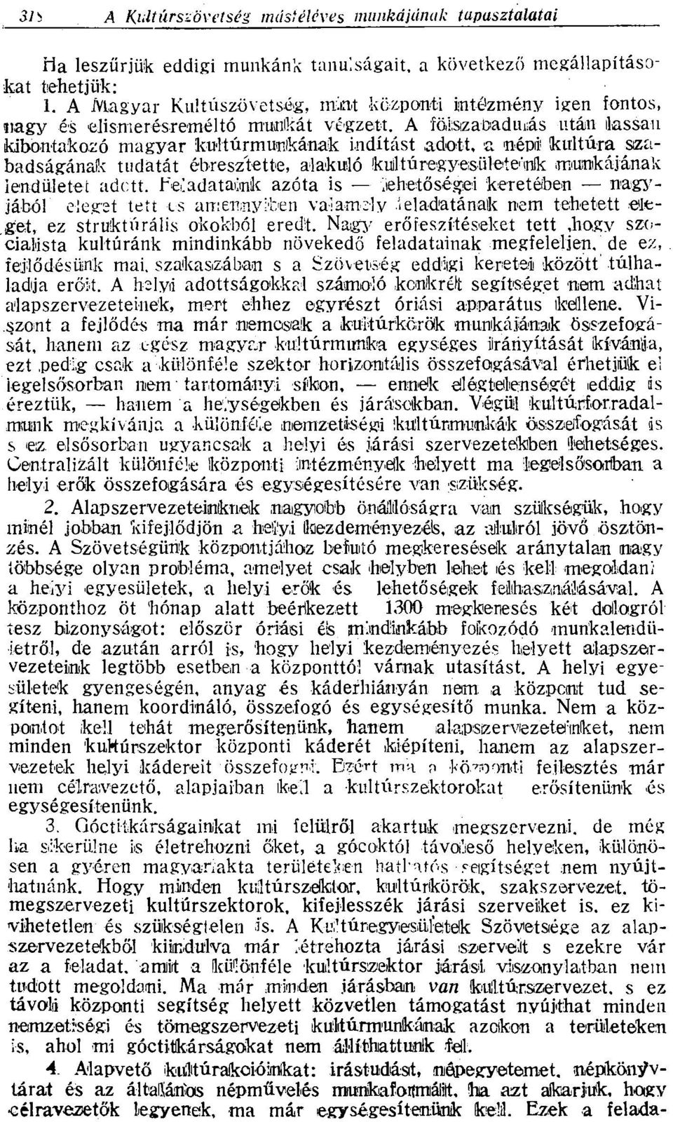 Feiladataiitnk azóta is lehetőségei keretéiben nagyjából eleget tett is amennyiben valamely leladatának nem tehetett eleget, ez strukturális okokból eredt.