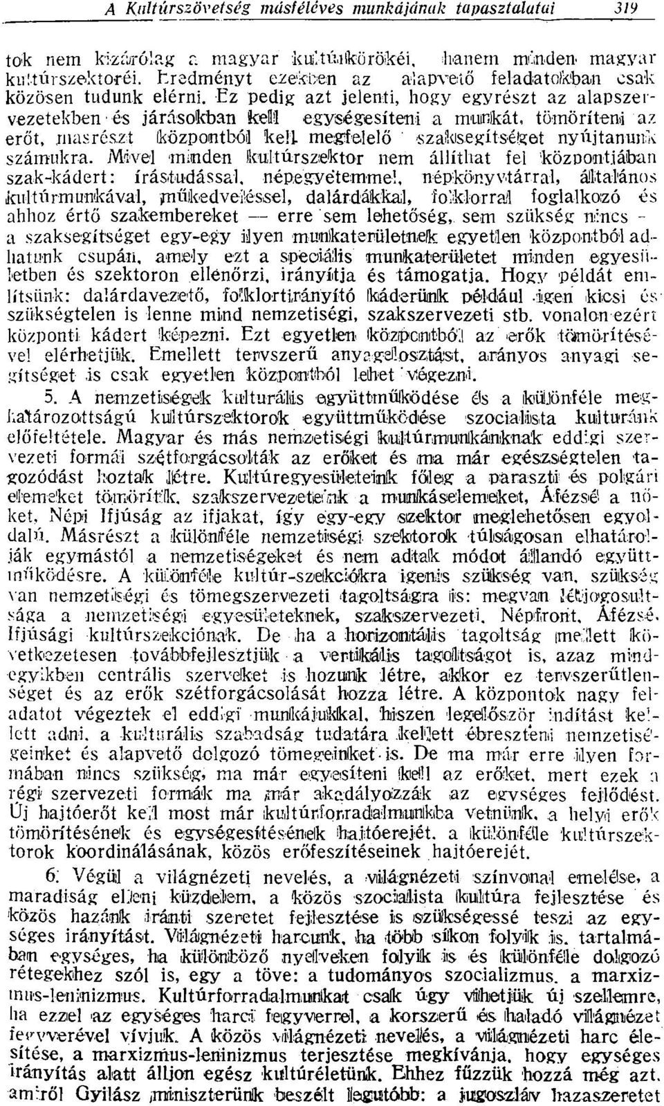 Mivel -minden kul túr szektor nem állíthat fel központjában szak-kádert: írástudással, népe gy étemmel, népkönyvtárral, általános ikultii rmunkával, jműikedvei'éssel, dalárdákkal, folklór rali