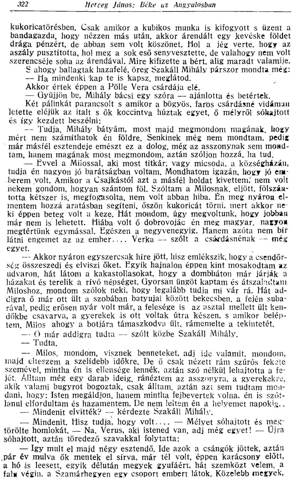 S ahogy ballagtak hazafelé, öreg Szakáll Mihály párszor mondta még: Ha mindenki kap te is kapsz, meglátod. Akkor értek éppen a Pölle Vera csárdája elé.