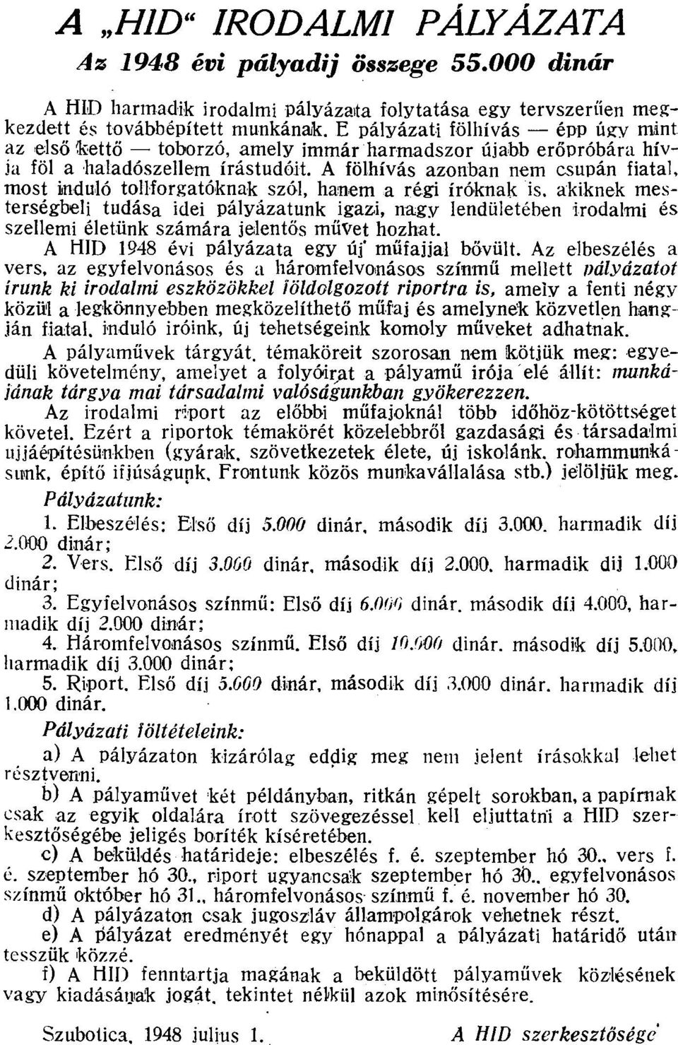 A fölhívás azonban nem csupán fiatal, most induló tollforgatóknak szól, hanem a régi íróknak "is.