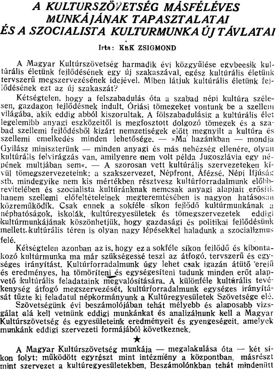 Kétségtelen, hogy a felszabadulás óta a szabad népi kultúra szélesen, gazdagon fejlődésnek indult. Óriási tömegeket vontunk be a szellem világába, akik eddig abból kiszorultak.