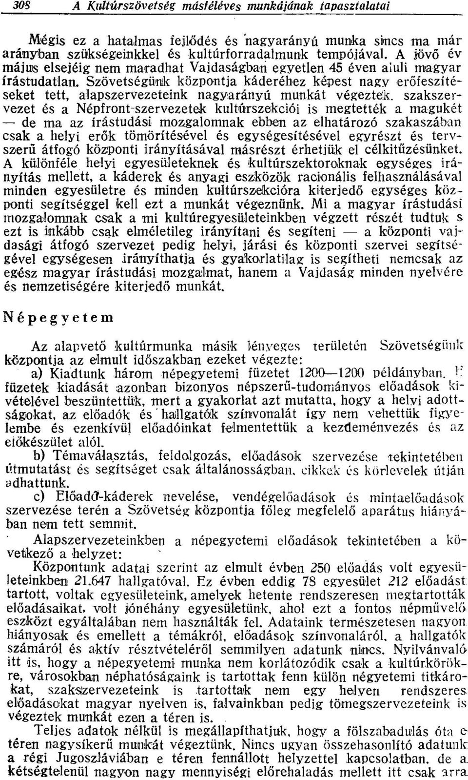 Szövetségünk központja káderéhez képest nagy erőfeszítéseket tett, alapszervezeteink nagyarányú munkát végeztek, szakszervezet és a Népfront-szervezetek kultúrszekciói is megtették a magukét de ma az