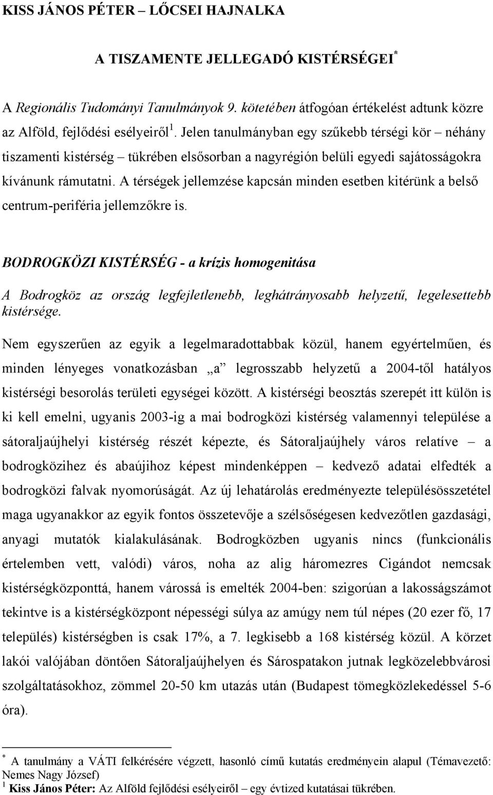 A térségek jellemzése kapcsán minden esetben kitérünk a belső centrum-periféria jellemzőkre is.
