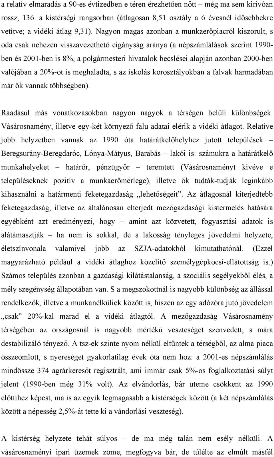 alapján azonban 2000-ben valójában a 20%-ot is meghaladta, s az iskolás korosztályokban a falvak harmadában már ők vannak többségben).