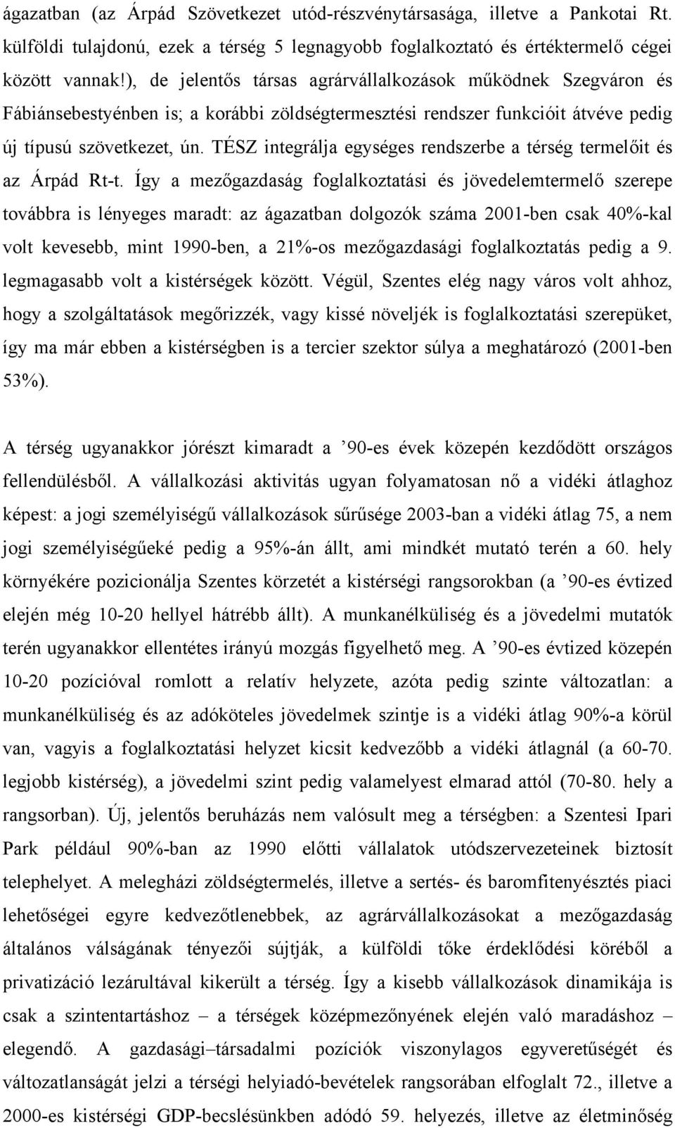 TÉSZ integrálja egységes rendszerbe a térség termelőit és az Árpád Rt-t.