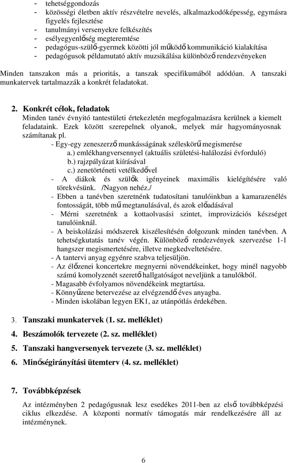 adódóan. A tanszaki munkatervek tartalmazzák a konkrét feladatokat. 2. Konkrét célok, feladatok Minden tanév évnyitó tantestületi értekezletén megfogalmazásra kerülnek a kiemelt feladataink.