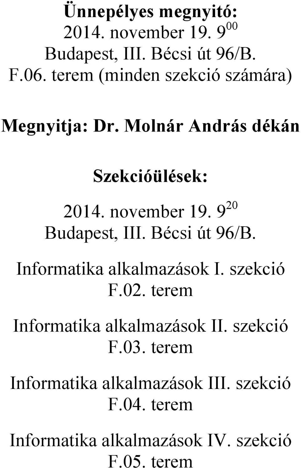 Molnár András dékán Szekcióülések: Informatika alkalmazások I. szekció F.02.