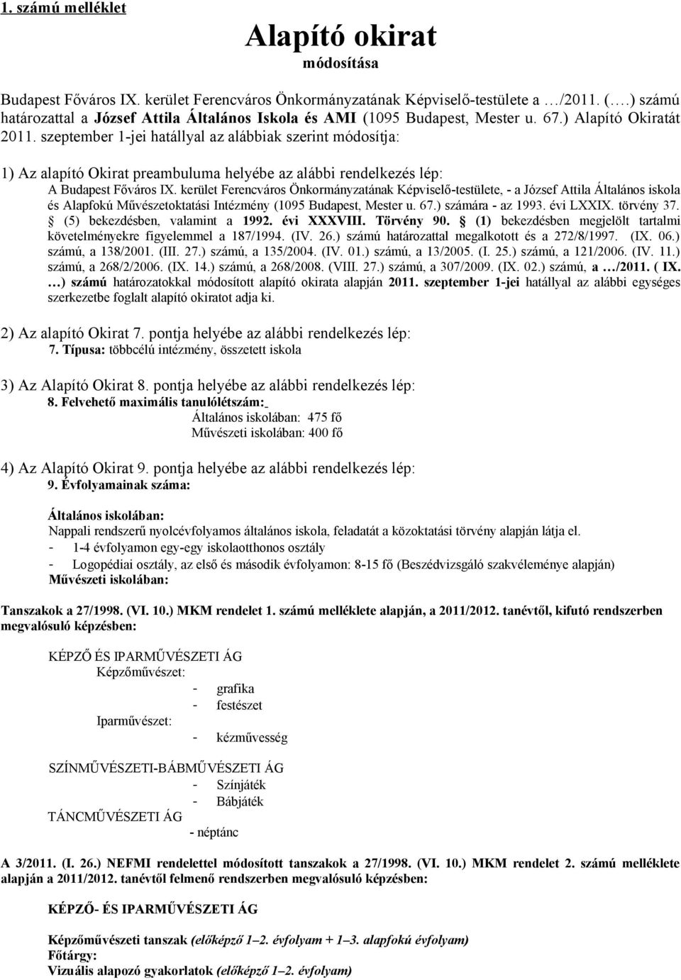 szeptember 1jei hatállyal az alábbiak szerint módosítja: 1) Az alapító Okirat preambuluma helyébe az alábbi rendelkezés lép: A Budapest Főváros IX.