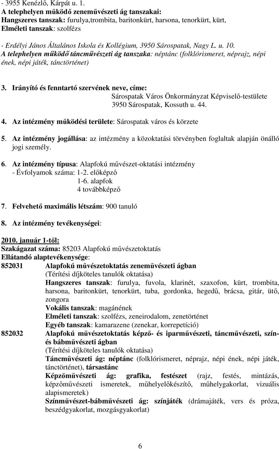 3950 Sárospatak, Nagy L. u. 10. A telephelyen mőködı táncmővészeti ág tanszaka: néptánc (folklórismeret, néprajz, népi 3.