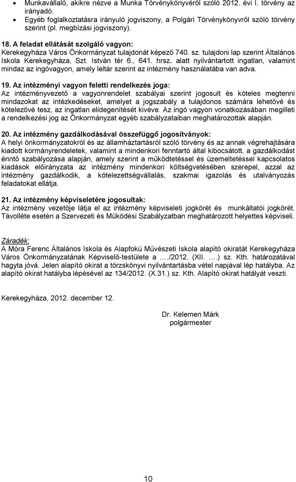 hrsz. alatt nyilvántartott ingatlan, valamint mindaz az ingóvagyon, amely leltár szerint az intézmény használatába van adva. 19.