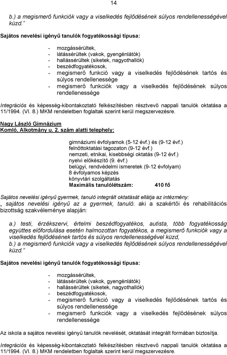 a viselkedés fejlődésének tartós és súlyos rendellenessége - megismerő funkciók vagy a viselkedés fejlődésének súlyos rendellenessége Integrációs és képesség-kibontakoztató felkészítésben résztvevő