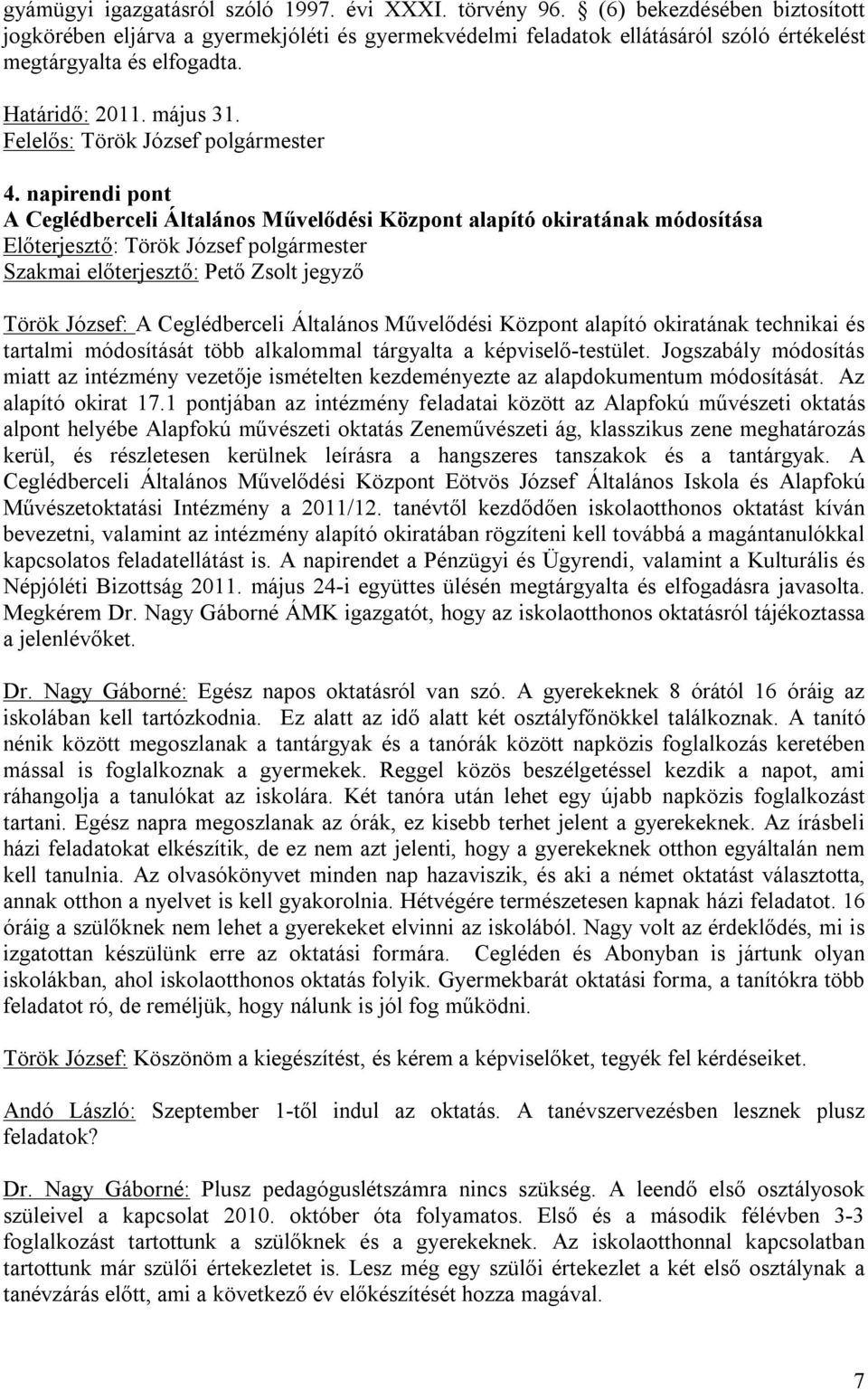 napirendi pont A Ceglédberceli Általános Művelődési Központ alapító okiratának módosítása Szakmai előterjesztő: Pető Zsolt jegyző Török József: A Ceglédberceli Általános Művelődési Központ alapító