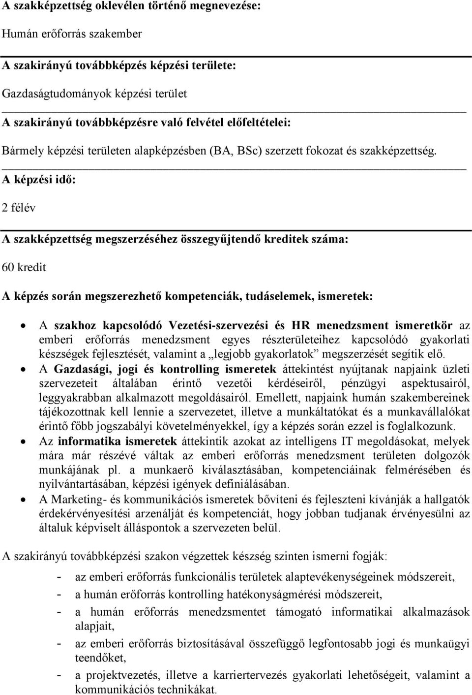 A képzési idő: 2 félév A szakképzettség megszerzéséhez összegyűjtendő kreditek száma: 60 kredit A képzés során megszerezhető kompetenciák, tudáselemek, ismeretek: A szakhoz kapcsolódó