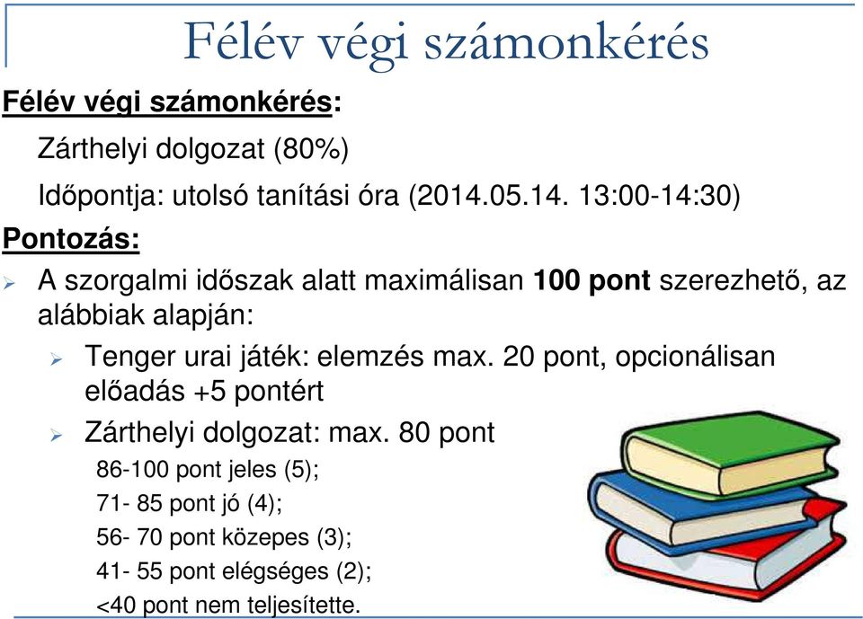 13:00-14:30) Pontozás: A szorgalmi időszak alatt maximálisan 100 pont szerezhető, az alábbiak alapján: Tenger