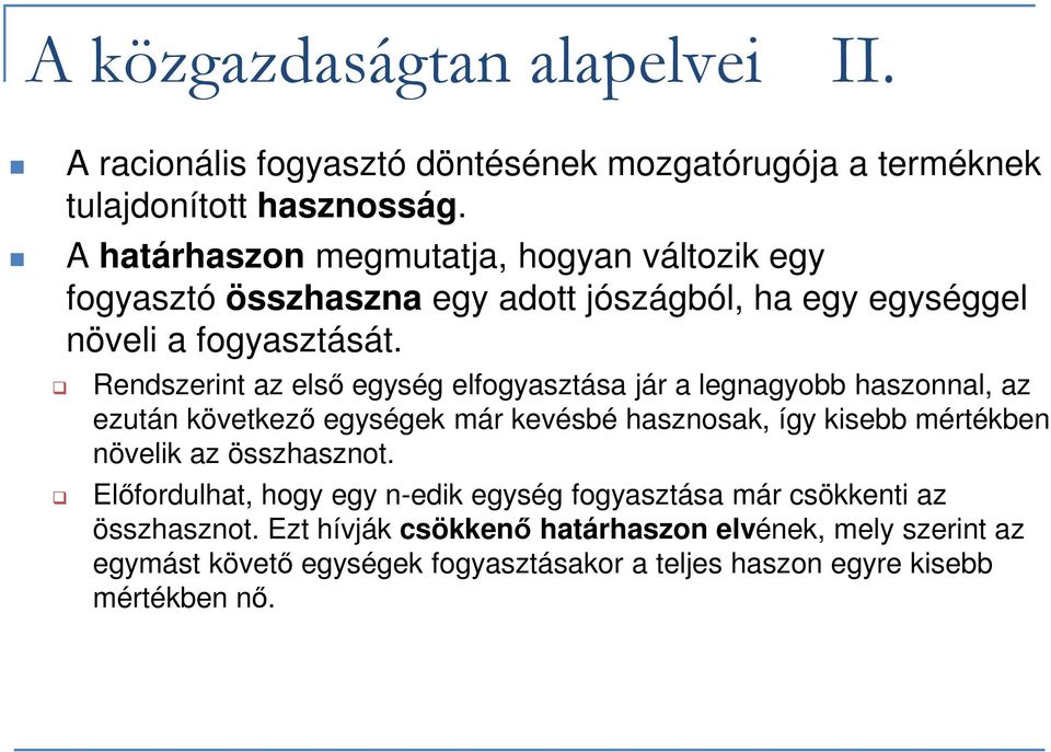 Rendszerint az első egység elfogyasztása jár a legnagyobb haszonnal, az ezután következő egységek már kevésbé hasznosak, így kisebb mértékben növelik az