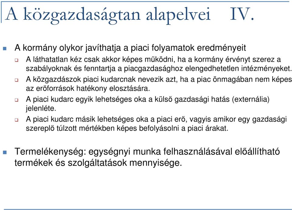 piacgazdasághoz elengedhetetlen intézményeket. A közgazdászok piaci kudarcnak nevezik azt, ha a piac önmagában nem képes az erőforrások hatékony elosztására.