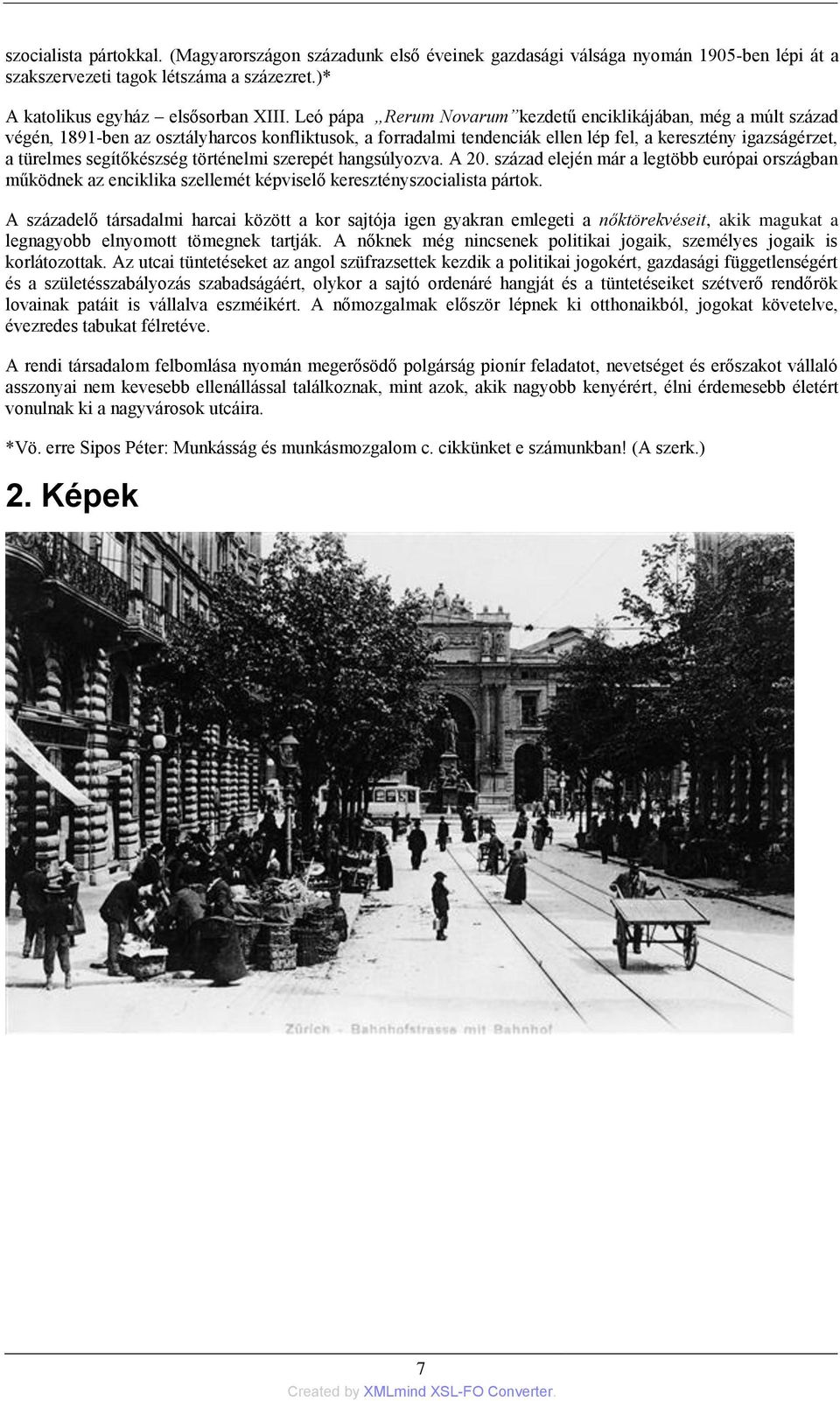 segítőkészség történelmi szerepét hangsúlyozva. A 20. század elején már a legtöbb európai országban működnek az enciklika szellemét képviselő keresztényszocialista pártok.