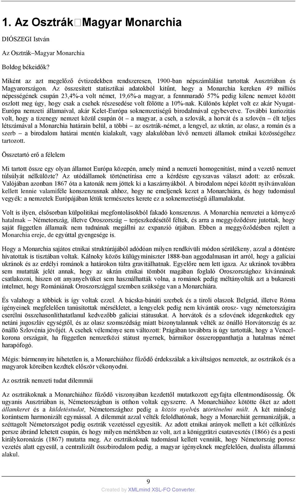 Az összesített statisztikai adatokból kitűnt, hogy a Monarchia kereken 49 milliós népességének csupán 23,4%-a volt német, 19,6%-a magyar, a fennmaradó 57% pedig kilenc nemzet között oszlott meg úgy,