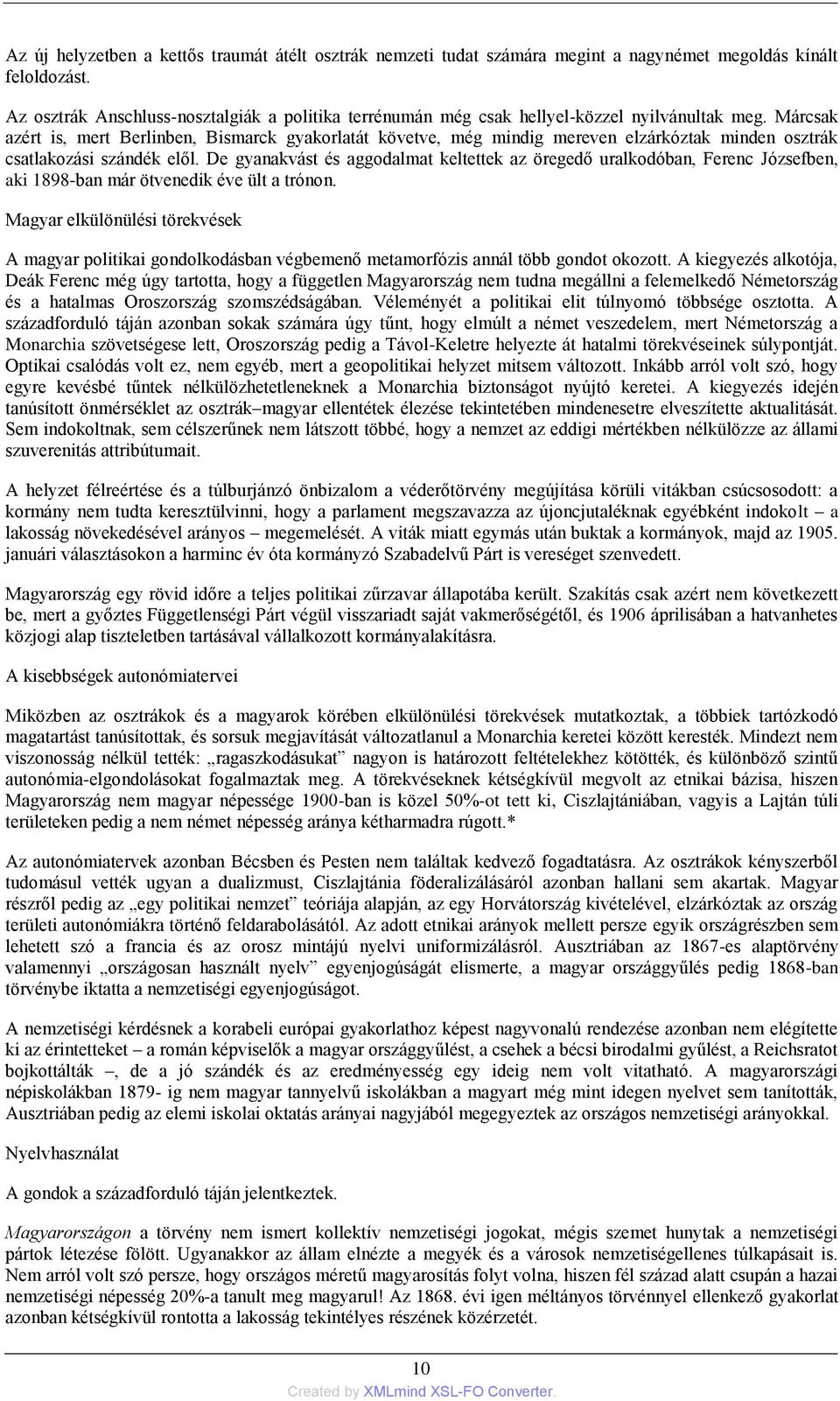 Márcsak azért is, mert Berlinben, Bismarck gyakorlatát követve, még mindig mereven elzárkóztak minden osztrák csatlakozási szándék elől.