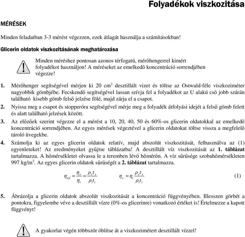 Mérőhenger segítségével mérjen ki 20 cm 3 desztillált vizet és töltse az Ostwald-féle viszkoziméter nagyobbik gömbjébe.