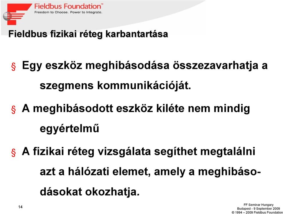 A meghibásodott eszköz kiléte nem mindig egyértelmű A fizikai
