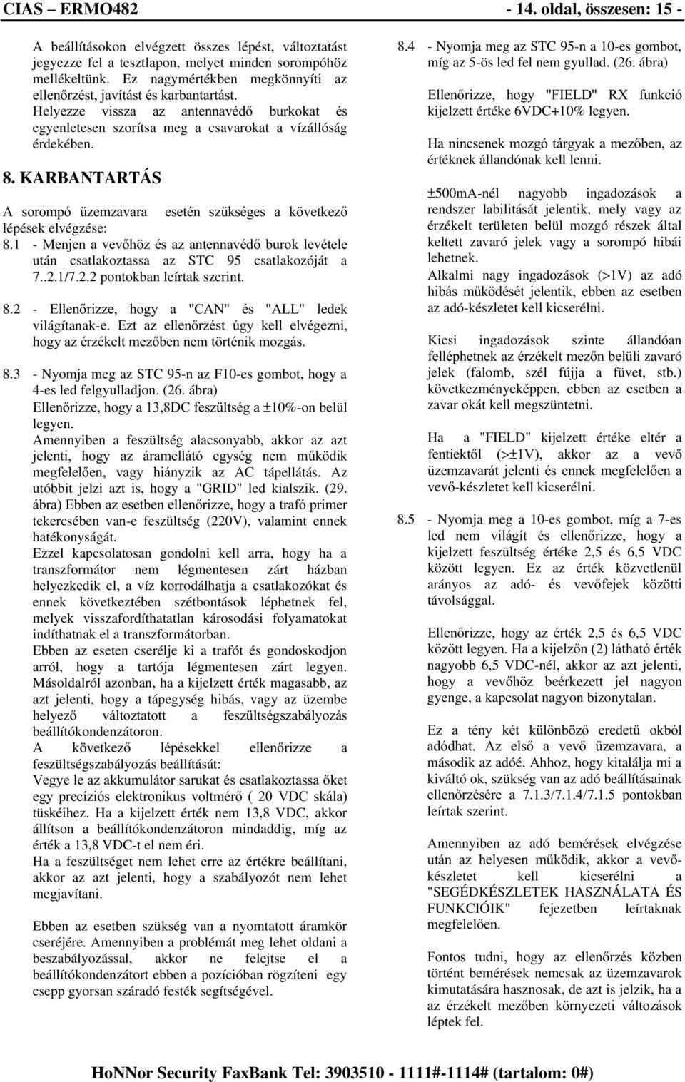 KARBANTARTÁS $ VRURPSy ]HP]DYDUD HVHWpQ V] NVpJHV D N YHWNH] lépések elvégzése: 8.1-0HQMHQDYHYK ]pvd]dqwhqqdypgexurnohypwhoh után csatlakoztassa az STC 95 csatlakozóját a 7..2.