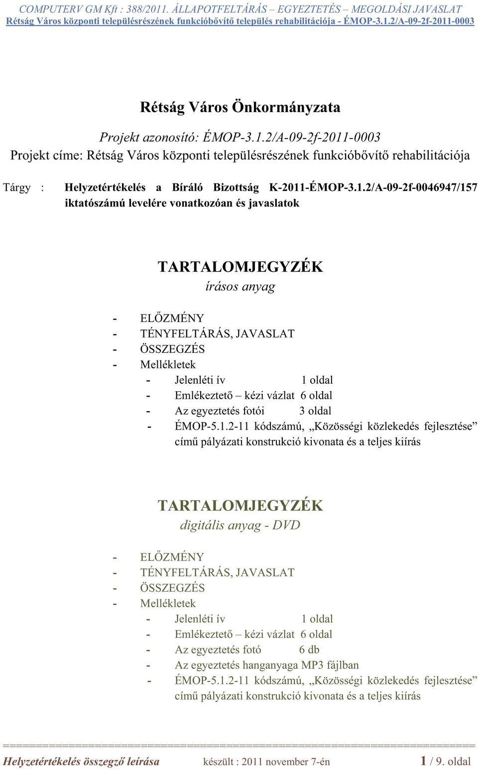 -0003 Projekt címe: Rétság Város központi településrészének funkciób vít rehabilitációja Tárgy : Helyzetértékelés a Bíráló Bizottság K-2011