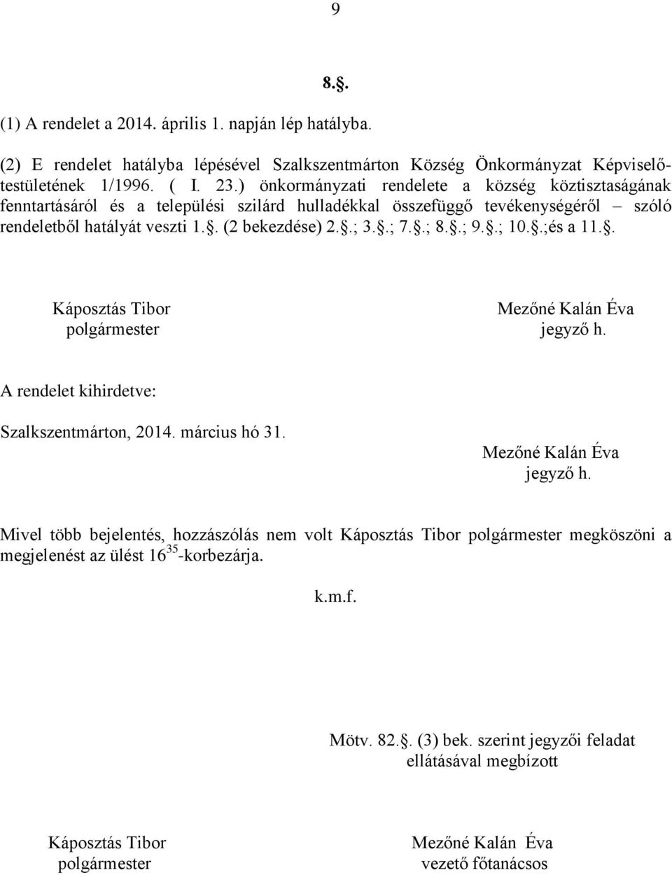 .; 9..; 10..;és a 11.. Káposztás Tibor Mezőné Kalán Éva polgármester jegyző h. A rendelet kihirdetve: Szalkszentmárton, 2014. március hó 31. Mezőné Kalán Éva jegyző h.