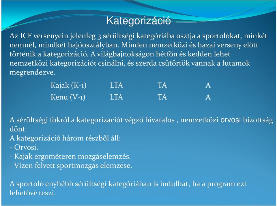 ió A világbajnokságon á hétfőn és kedden lehet nemzetközi kategorizációt csinálni, és szerda csütörtök vannak a futamok megrendezve.