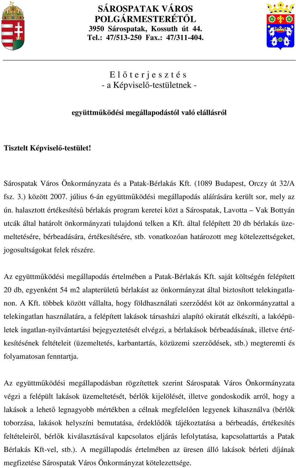 (1089 Budapest, Orczy út 32/A fsz. 3.) között 2007. július 6-án együttmőködési megállapodás aláírására került sor, mely az ún.